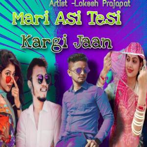 Listen to Mari Asi Tesi Kargi Jaan song with lyrics from Lokesh Prajapat
