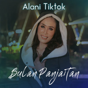 ALANI TIKTOK dari Bulan Panjaitan