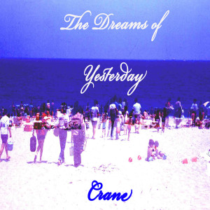 Listen to The Dreams of Yesterday song with lyrics from Crane