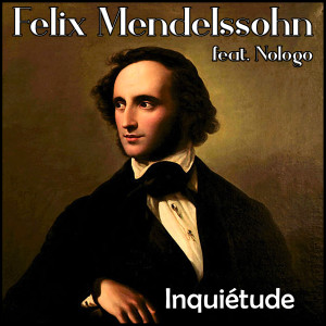 Jakob Ludwig Felix Mendelssohn Bartholdy的專輯Inquiétude (Electronic Version)