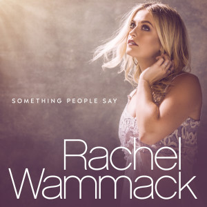 收聽Rachel Wammack的Something People Say歌詞歌曲