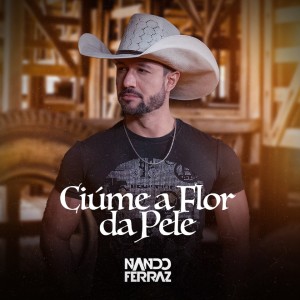 Listen to Ciúme a Flor da Pele (Explicit) song with lyrics from Nando Ferraz