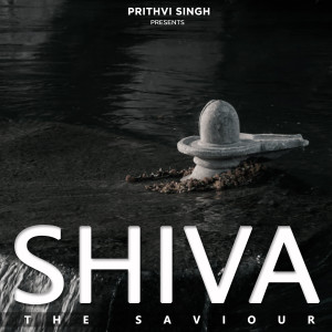 收聽Prithvi Singh的Shiva - The Saviour歌詞歌曲
