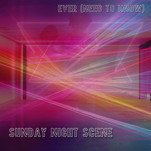 Dengarkan lagu Ever (Need to Know) nyanyian Sunday Night Scene dengan lirik