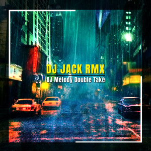 Dengarkan lagu DJ Melody Double Take nyanyian DJ Jack RMX dengan lirik