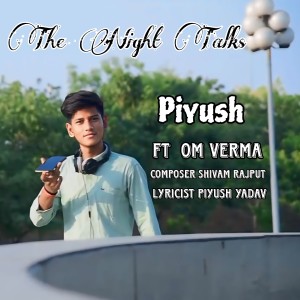 Listen to The Night Talks song with lyrics from Piyush