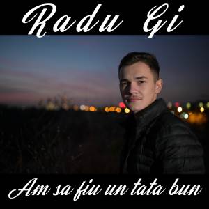 收聽Radu Gi的Am Sa Fiu Un Tata Bun歌詞歌曲