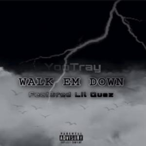 ดาวน์โหลดและฟังเพลง Walk Em Down (feat. Lil Quez) (Explicit) พร้อมเนื้อเพลงจาก YooTrayy