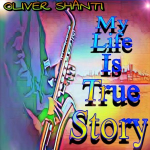 Oliver Shanti的專輯MY LIFE IS TRUE STORY