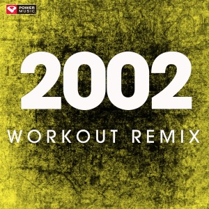 收聽Power Music Workout的2002 (Extended Workout Remix)歌詞歌曲