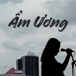 Listen to Ẩm Ương song with lyrics from DIM