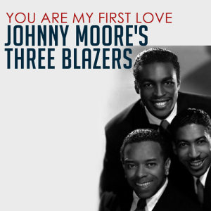 อัลบัม You Are My First Love ศิลปิน Johnny Moore's Three Blazers
