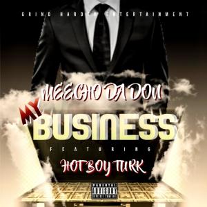 收聽Meecho Da Don的My Business (feat. Hot Boy Turk) (Explicit)歌詞歌曲