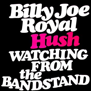 Album Hush / Watching from the Bandstand from Billy Joe Royal