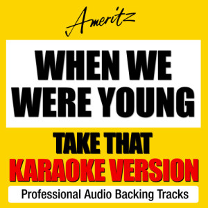 ดาวน์โหลดและฟังเพลง When We Were Young (Originally Performed By Take That) พร้อมเนื้อเพลงจาก Ameritz Karaoke Band