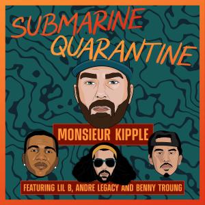 อัลบัม Submarine Quarantine (feat. Lil B, Andre Legacy & Benny Troung) (Explicit) ศิลปิน Monsieur Kipple