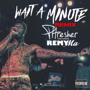 Listen to Wait a Minute (Remix) (Explicit) song with lyrics from PHRESHER