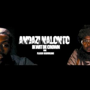 IX Wit de Crown的專輯Andazi NaLonto (feat. Flash Ikumkani & Beazy The Great) [Explicit]