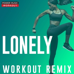 ดาวน์โหลดและฟังเพลง Lonely (Extended Workout Remix 160 BPM) พร้อมเนื้อเพลงจาก Power Music Workout