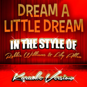 ดาวน์โหลดและฟังเพลง Dream a Little Dream (In the Style of Robbie Williams and Lily Allen) [Karaoke Version] พร้อมเนื้อเพลงจาก Ameritz Top Tracks