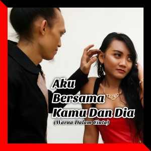 Album Aku Bersama Kamu Dan Dia (Warna Dalam Cinta) from Agus Sukirno