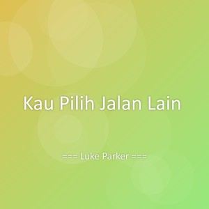 Kau Pilih Jalan Lain dari Luke Parker