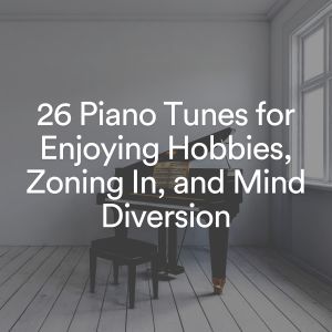 Album 26 Piano Tunes for Enjoying Hobbies, Zoning In, and Mind Diversion oleh Piano Music