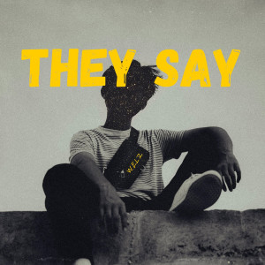ดาวน์โหลดและฟังเพลง They Say พร้อมเนื้อเพลงจาก WELZ