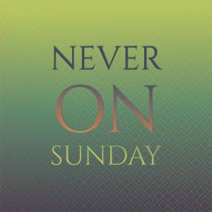 收听Don Costa Ahd His Orchestra And Chorus的Never On Sunday歌词歌曲