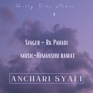Listen to Anchari Syali song with lyrics from RK Pahadi