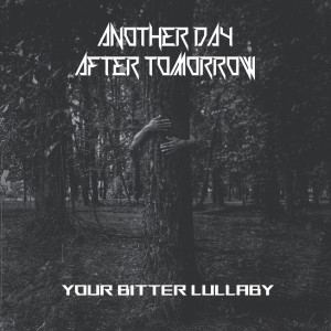 Dengarkan Your Bitter Lullaby lagu dari Another Day After Tomorrow dengan lirik