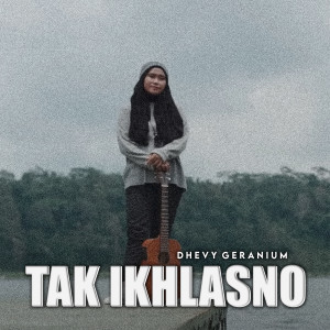 Album Tak Ikhlasno from Dhevy Geranium