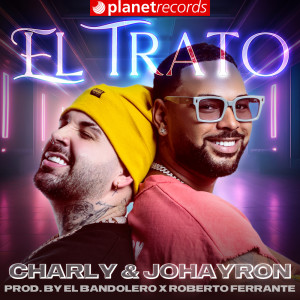 收聽Charly & Johayron的El Trato (Prod. by El Bandolero x Roberto Ferrante)歌詞歌曲