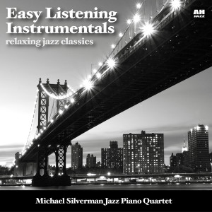 Easy Listening Instrumentals: Relaxing Jazz Classics dari Michael Silverman Jazz Piano Quartet