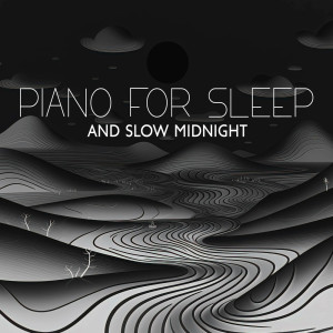 Piano for Sleep and Slow Midnight (Reflections and Solitude Piano Music)