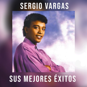 Sus Mejores Éxitos dari Sergio Vargas