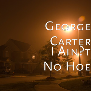 George Carter的专辑I Ain't No Hoe (Explicit)