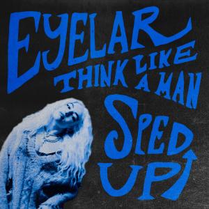 收聽Eyelar的Think Like a Man (Sped Up)歌詞歌曲