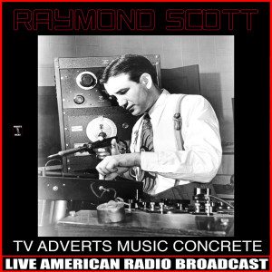 อัลบัม TV Adverts Music Concrete ศิลปิน Raymond Scott