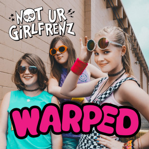 Album Warped from Not Ur Girlfrenz