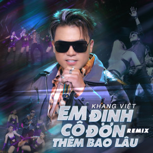 Listen to Em Định Cô Đơn Thêm Bao Lâu (Ben Heineken Remix) song with lyrics from Khang Viet