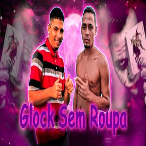 Listen to Glock Sem Roupa (Explicit) song with lyrics from Danilo Perverso
