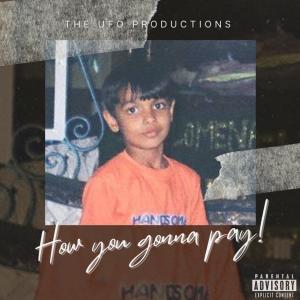 Album How you gonna pay (feat. VIRUDDH) (Explicit) from THE UFO PRODUCTIONS