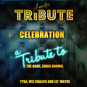 ดาวน์โหลดและฟังเพลง Celebration (A Tribute to the Game, Chris Brown, Tyga, Wiz Khalifa and Lil' Wayne) พร้อมเนื้อเพลงจาก Ameritz Top Tracks