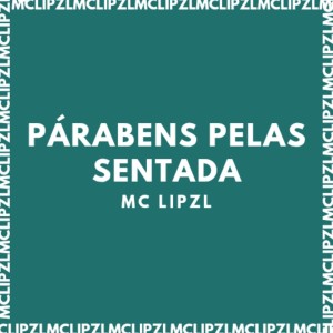 Album PÁRABENS PELAS SENTADA (Explicit) from mc lipzl