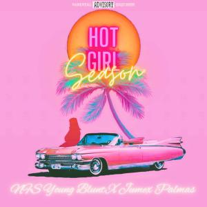 ดาวน์โหลดและฟังเพลง Hot Girl Season (feat. Jumex Palmas) (Explicit) พร้อมเนื้อเพลงจาก NFS Young Blunt