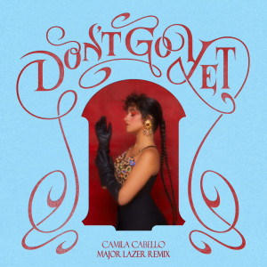 收聽Camila Cabello的Don't Go Yet (Major Lazer Remix)歌詞歌曲