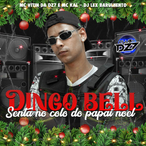 ดาวน์โหลดและฟังเพลง DINGO BELL SENTA NO COLO DO PAPAI NOEL (Explicit) พร้อมเนื้อเพลงจาก MC VITIN DA DZ7