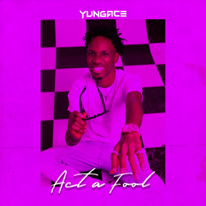 ดาวน์โหลดและฟังเพลง ACT A FOOL พร้อมเนื้อเพลงจาก Yungace