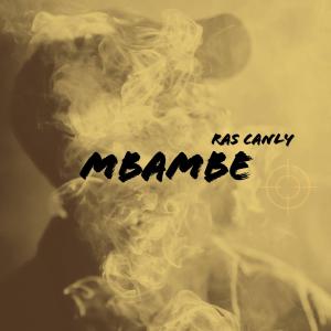 ดาวน์โหลดและฟังเพลง Mbambe พร้อมเนื้อเพลงจาก Ras Canly